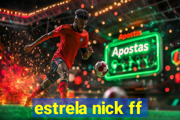 estrela nick ff